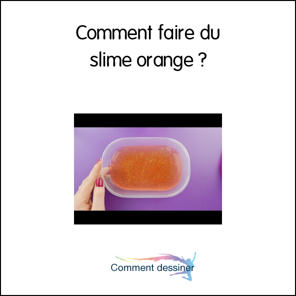 Comment faire du slime orange